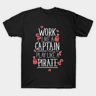 Work like a captain play like a pirate T-Shirt